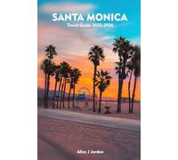 SANTA MONICA Travel Guide 2025-2026: A Local Manual Including Adventure, Hiking Trails, Insider Tips, And More