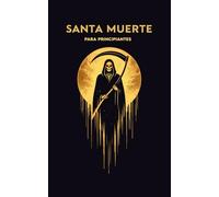 SANTA MUERTE para principiantes: Origenes, Hechizos, Oraciones.