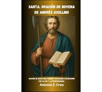 SANTA. ORACIÓN DE NOVENA DE ANDRÉS AVELLINO: Oración de nueve días pidiendo protección e intercesión por la paz y la perseverancia.