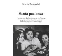 Santa pazienza. La storia delle donne italiane dal dopoguerra ad
