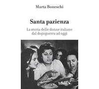 Santa pazienza. La storia delle donne italiane dal dopoguerra ad oggi
