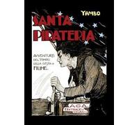 Santa pirateria. Avventure al tempo delle gesta di Fiume