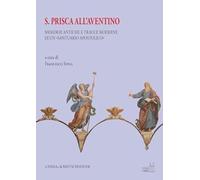 Santa Prisca all’Aventino Memorie antiche e tracce moderne di un «Santuario Apostolico»