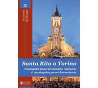 Santa Rita a Torino. Frammenti e tracce del cammino centenario di una sing...