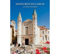 Santa Rita da Cascia. La vita e i luoghi