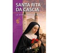 Santa Rita da Cascia. La vita e il messaggio