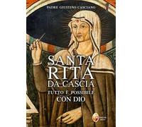Santa Rita da Cascia. Tutto è possibile con Dio