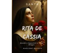 Santa Rita de Cássia: Quando o Impossível se Torna Milagre