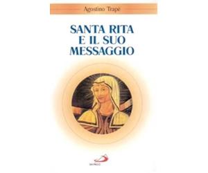 Santa Rita e il suo messaggio. «Tutta a Lui si diede» - Trapè Agostino
