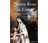 Santa Rosa de Lima: El Inspirador Camino de Santa Rosa de Lima hacia la Santidad