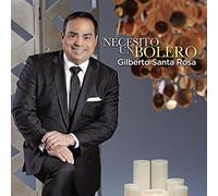 Santa Rosa, Gilberto - Necesito Un Bolero