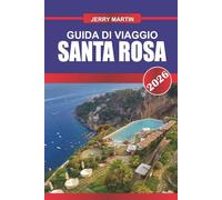 SANTA ROSA GUIDA DI VIAGGIO 2026: Scopri gemme nascoste, monumenti storici, consigli di viaggio ed esperienze di vacanza indimenticabili
