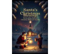 Santa’s Christmas Blessings: Stories of Joy, Faith and Christmas Magic for Families