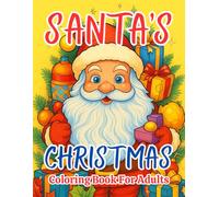Santa’s Christmas Coloring Book for Adults 2025-2026: Festive Holiday Designs for Relaxation and Joy: Over 50 Unique Santa, Winter, and Holiday-Themed ... Stress Relief, Mindfulness, and Creative Fun