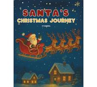 Santa’s Christmas Journey: A Magical Holiday Picture Book Story for Kids Ages 3-5 About Santa Claus, Reindeer, and the Joy of Christmas Eve