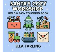 Santa’s Cozy Workshop - A Bold & Easy Christmas Coloring Book for Kids & Adults: 40 Simple, Cute & Fun Holiday Designs Featuring Elves, Toys, Robots, Gifts & Christmas Magic