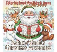 Santa’s Cuddly Christmas Adventure: Coloring Book for Kids & Teens: 30 Cute Holiday Coloring Pages with Santa & Friends for Festive Fun