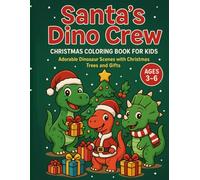 Santa’s Dino Crew: Christmas Coloring Book for Kids Ages 3-6 - Adorable Dinosaur Scenes with Christmas Trees and Gifts