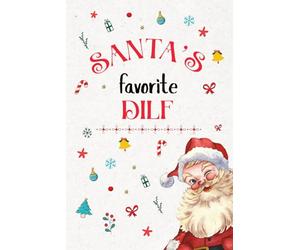 Santa’s Favorite DILF Notebook: A Humorous Holiday Journal for the Good-Looking Dad