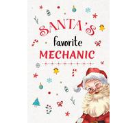 Santa’s Favorite MECHANIC Notebook Journal: Christmas Gift for a special person, Best Holiday present for colleague / Best Friend. Unique Gift Alternative to Greeting Card.