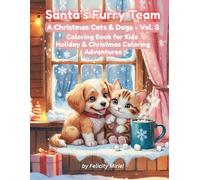 Santa’s Furry Team A Christmas Cats & Dogs - Vol. 2: Coloring Book for Kids: Holiday & Christmas Coloring Adventures