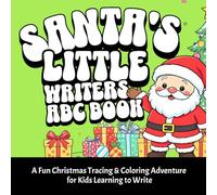 Santa’s Little Writers ABC Book: A Fun Christmas Tracing & Coloring Adventure for Kids Learning to Write