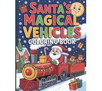 Santa’s Magical Vehicles Coloring Book For Kids: Fun Christmas Adventure With Santa, Reindeer, Trains, Airplanes And More Holiday Magic