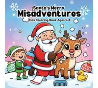 Santa’s Merry Misadventures | Kids Coloring Book Ages 4-8: A Playful Christmas Coloring Adventure with Santa, Elves, Reindeer, and Fun Holiday Moments