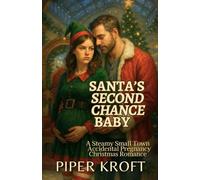 Santa’s Second Chance Baby: A Steamy Small Town Accidental Pregnancy Christmas Romance