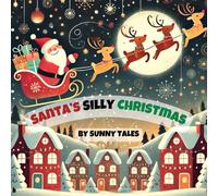 Santa’s Silly Christmas: Santa’s magical night goes hilariously wrong - slipping roofs, curious kids, talking snowmen, and too many cookies in a festive tale full of giggles and cheer!