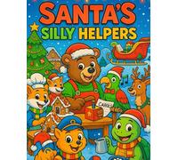 Santa’s Silly Helpers: A Funny Christmas Coloring Book for Kids Ages 4-8: Hilarious Holiday Scenes of Cute Animals Working Santa’s Workshop - Perfect for Christmas Fun and Laughter!