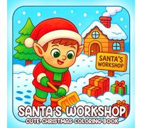 Santa’s Workshop Coloring Book: Magical Workshop Coloring Pages featuring Cheerful Toymakers, Cozy Creations, and Festive Illustrations for All Ages Relaxation and Joy