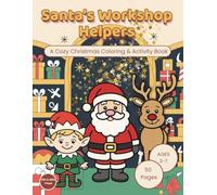 Santa’s Workshop Helpers: Cute & Fun Christmas Coloring and Activity Book for Kids Ages 3-7: Creative Holiday Coloring & Activity Fun with Santa, Elves & Reindeer