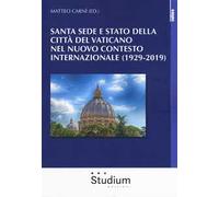 Santa Sede e Stato della Città del Vaticano nel nuovo contesto internazionale (1929-2019)