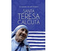 SANTA TERESA DE CALCUTA: La madre de los pobres