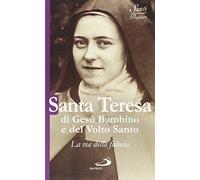 Santa Teresa di Gesù Bambino e del volto santo. La via della fiducia
