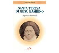 Santa Teresa di Gesù Bambino. La grande innamorata