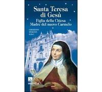 Santa Teresa di Gesù d’Ávila. Figlia della Chiesa Madre del nuovo Carmelo