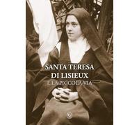Santa Teresa di Lisieux e la piccola via
