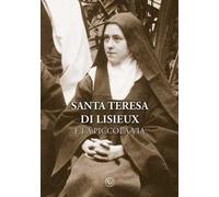 Santa Teresa di Lisieux e la piccola via