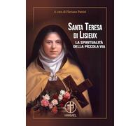 Santa Teresa di Lisieux. La spiritualità della piccola via