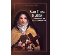 Santa Teresa di Lisieux. La spiritualità della piccola via
