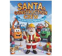 SANTA & THE CONSTRUCTION CREW: 30 FUN COLORING PAGES FOR KIDS