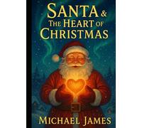 Santa: & The Heart of Christmas