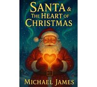 Santa: & The Heart of Christmas