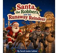 Santa, the Robbers and the Runaway Reindeer: A jolly chase through sparkle and light, As Santa and Rudolph set Christmas right.