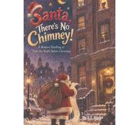 Santa There's No Chimney!: A Retelling of 'Twas the Night Before Christmas: 1