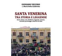 Santa Venerina tra storia e leggende. Storia, chiese, arte, distillerie, leggende, costume, curiosità, personaggi e itinerari di visita
