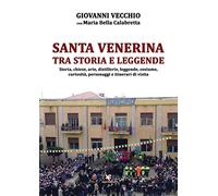 Santa Venerina tra storia e leggende. Storia, chiese, arte, distillerie, leggende, costume, curiosità, personaggi e itinerari di visita
