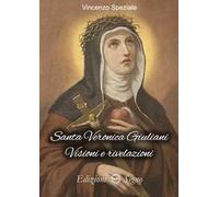 Santa Veronica Giuliani. Visioni e rivelazioni